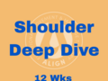 Shoulder Deep Dive 12wks
